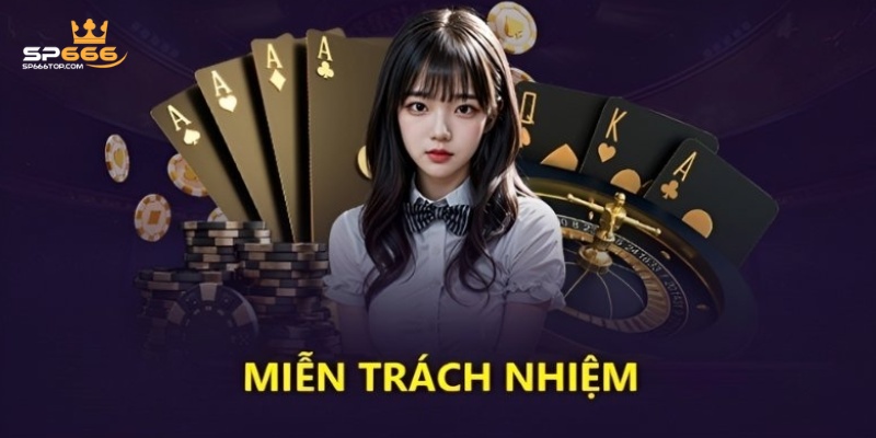 Quy Định Về Miễn Trừ Trách Nhiệm Tại Nhà Cái SP666 3 Người chơi cần đảm bảo và thực hiện đúng trách nhiệm của mình